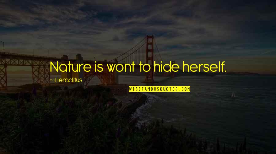 Radical Reconstruction Quotes By Heraclitus: Nature is wont to hide herself. Radical Reconstruction Quotes By Heraclitus: Nature is wont to hide herself.