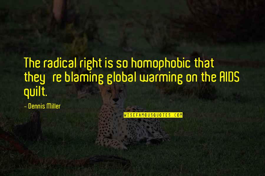 Radical Right Quotes By Dennis Miller: The radical right is so homophobic that they're Radical Right Quotes By Dennis Miller: The radical right is so homophobic that they're