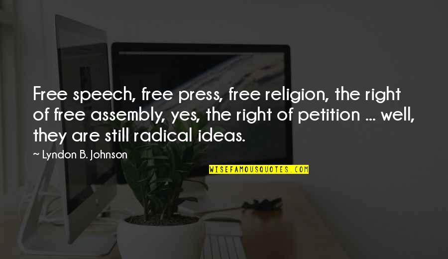 Radical Right Quotes By Lyndon B. Johnson: Free speech, free press, free religion, the right Radical Right Quotes By Lyndon B. Johnson: Free speech, free press, free religion, the right