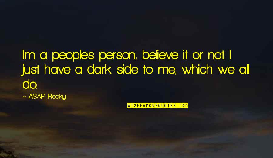 Radical Sr3 Quotes By ASAP Rocky: I'm a people's person, believe it or not. Radical Sr3 Quotes By ASAP Rocky: I'm a people's person, believe it or not.
