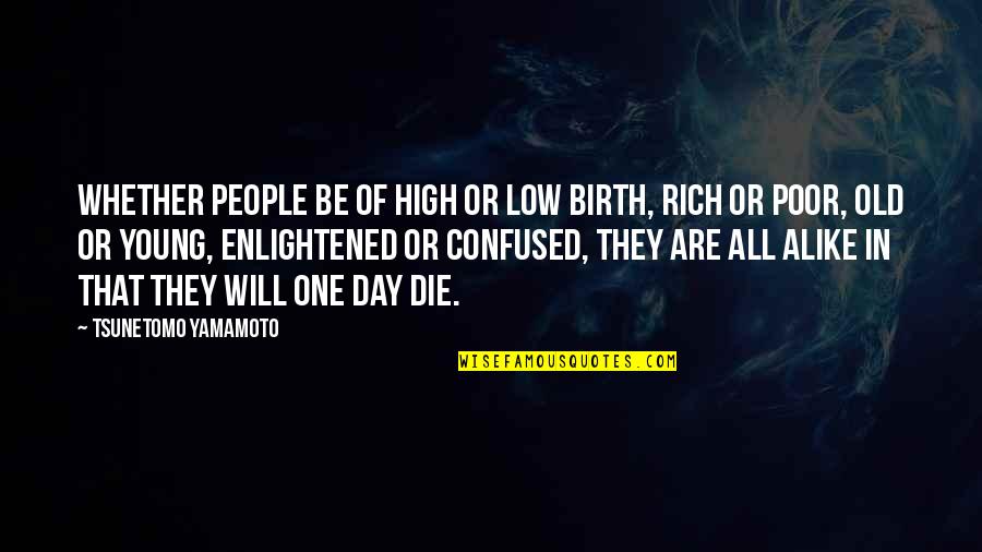 Radical Sr3 Quotes By Tsunetomo Yamamoto: Whether people be of high or low birth, Radical Sr3 Quotes By Tsunetomo Yamamoto: Whether people be of high or low birth,