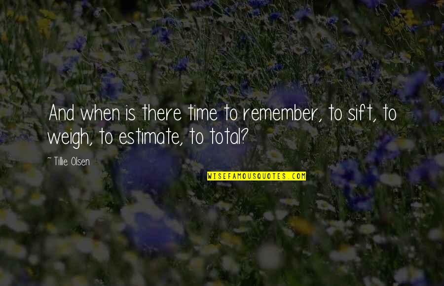 Radical Unschooling Quotes By Tillie Olsen: And when is there time to remember, to