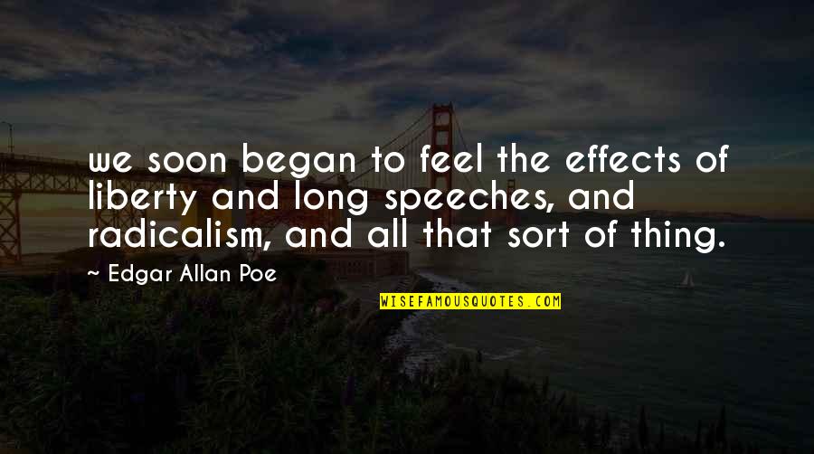 Radicalism Quotes By Edgar Allan Poe: we soon began to feel the effects of