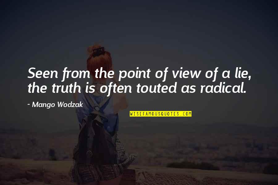 Radicalism Quotes By Mango Wodzak: Seen from the point of view of a