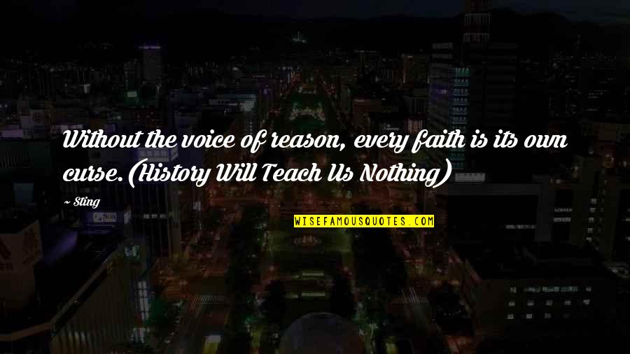 Radicalism Quotes By Sting: Without the voice of reason, every faith is