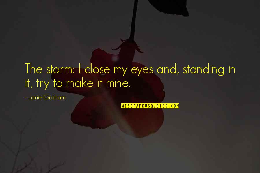 Radicality Def Quotes By Jorie Graham: The storm: I close my eyes and, standing