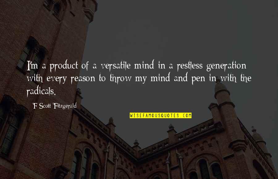 Radicals Quotes By F Scott Fitzgerald: I'm a product of a versatile mind in