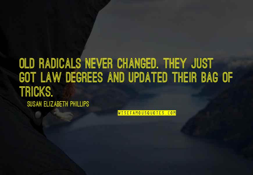 Radicals Quotes By Susan Elizabeth Phillips: Old radicals never changed. They just got law