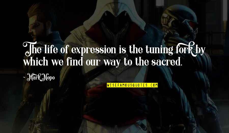 Radicchio Recipes Quotes By Mark Nepo: The life of expression is the tuning fork