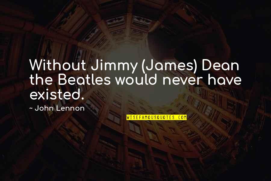 Radichkov Quotes By John Lennon: Without Jimmy (James) Dean the Beatles would never