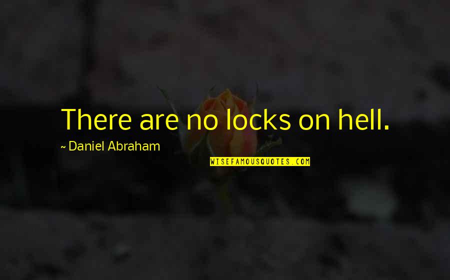 Radickes Quotes By Daniel Abraham: There are no locks on hell. Radickes Quotes By Daniel Abraham: There are no locks on hell.
