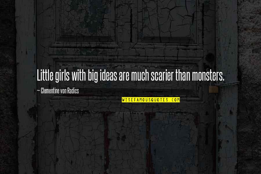 Radics Quotes By Clementine Von Radics: Little girls with big ideas are much scarier