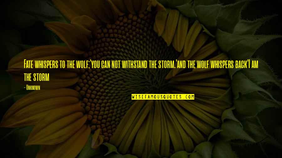 Radics Quotes By Unknown: Fate whispers to the wolf;'you can not withstand Radics Quotes By Unknown: Fate whispers to the wolf;'you can not withstand
