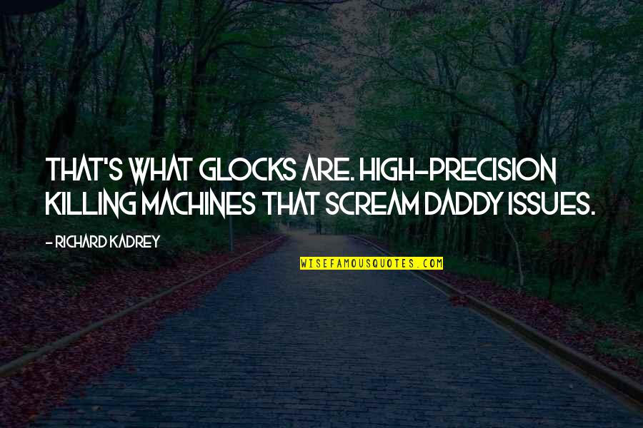 Radience Quotes By Richard Kadrey: That's what Glocks are. High-precision killing machines that