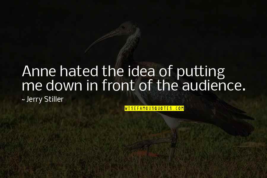 Radient Quotes By Jerry Stiller: Anne hated the idea of putting me down Radient Quotes By Jerry Stiller: Anne hated the idea of putting me down