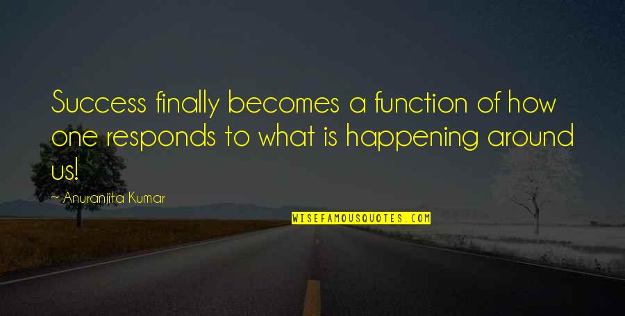 Radiesse Vs Juvederm Quotes By Anuranjita Kumar: Success finally becomes a function of how one Radiesse Vs Juvederm Quotes By Anuranjita Kumar: Success finally becomes a function of how one