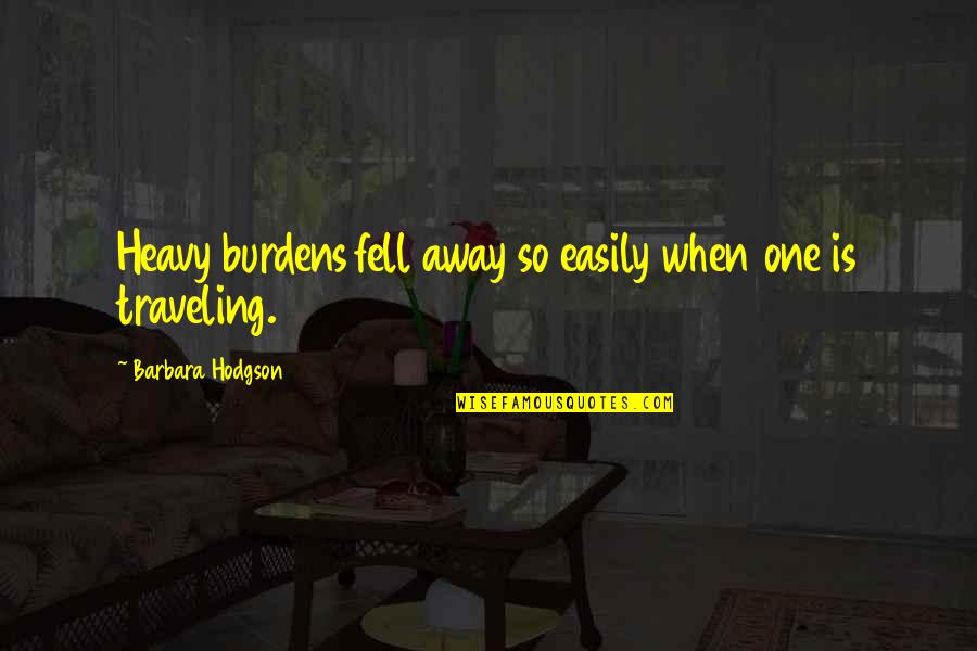 Radieux Synonyme Quotes By Barbara Hodgson: Heavy burdens fell away so easily when one Radieux Synonyme Quotes By Barbara Hodgson: Heavy burdens fell away so easily when one