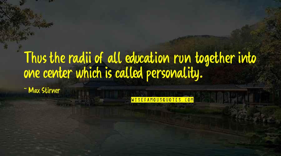 Radii Quotes By Max Stirner: Thus the radii of all education run together Radii Quotes By Max Stirner: Thus the radii of all education run together