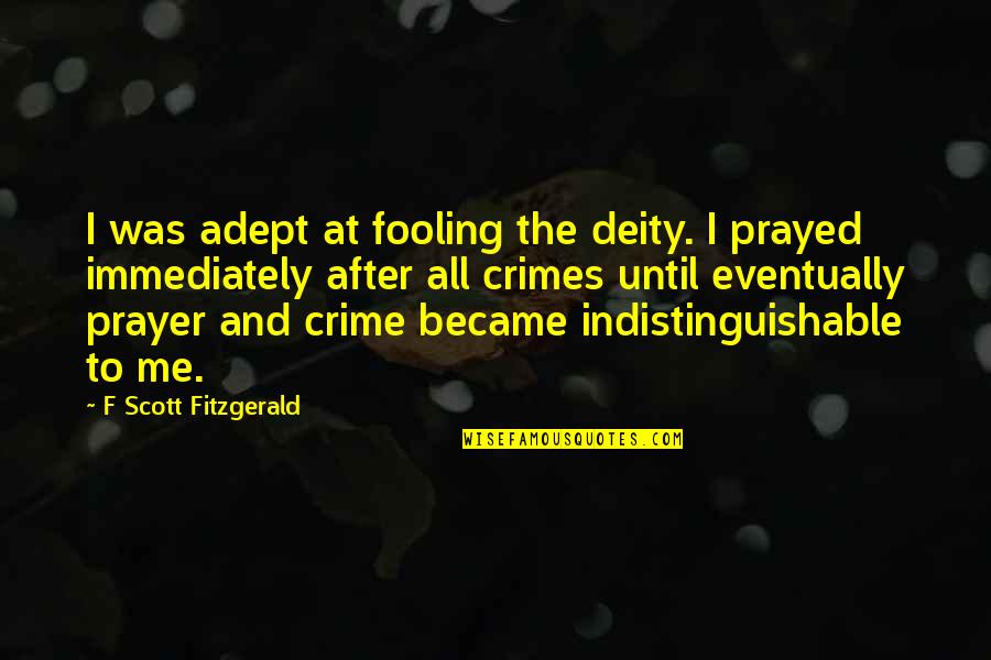 Radijeck Quotes By F Scott Fitzgerald: I was adept at fooling the deity. I Radijeck Quotes By F Scott Fitzgerald: I was adept at fooling the deity. I