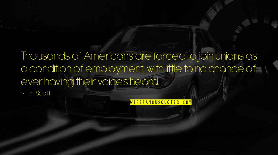 Radikal Darts Quotes By Tim Scott: Thousands of Americans are forced to join unions Radikal Darts Quotes By Tim Scott: Thousands of Americans are forced to join unions