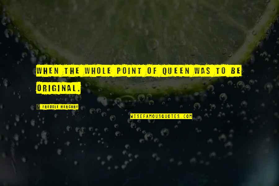 Radikalisme Agama Quotes By Freddie Mercury: When the whole point of Queen was to