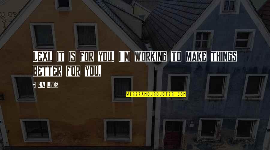 Radikalisme Di Quotes By K.A. Linde: Lexi, it is for you. I'm working to