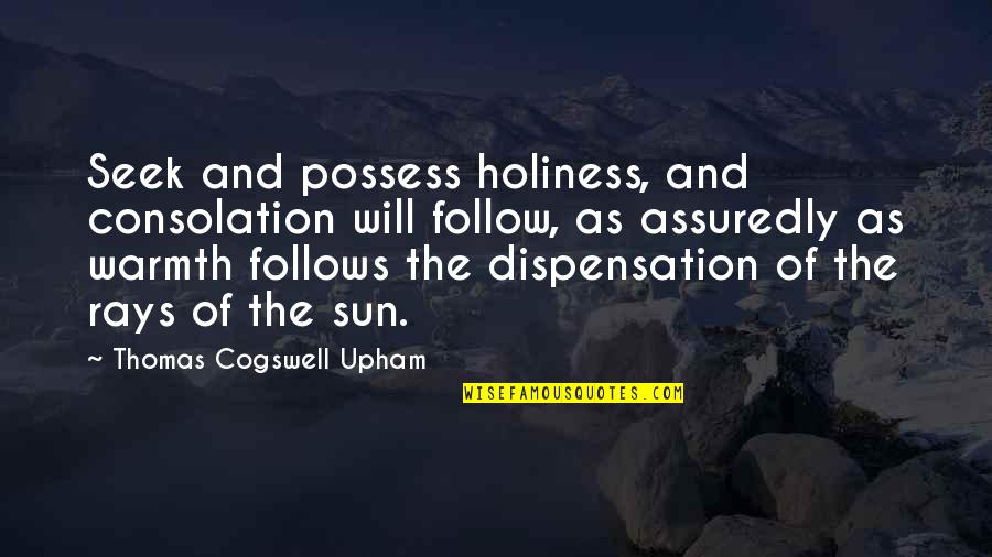 Radilex Quotes By Thomas Cogswell Upham: Seek and possess holiness, and consolation will follow, Radilex Quotes By Thomas Cogswell Upham: Seek and possess holiness, and consolation will follow,
