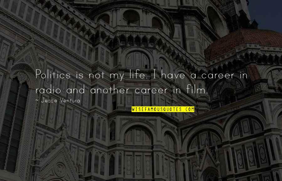 Radillon Quotes By Jesse Ventura: Politics is not my life. I have a