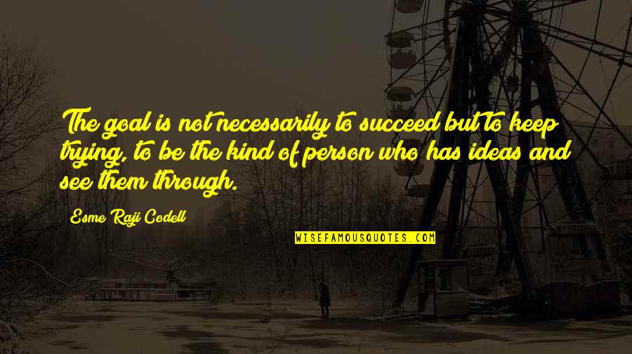 Radimo Udarnicki Quotes By Esme Raji Codell: The goal is not necessarily to succeed but