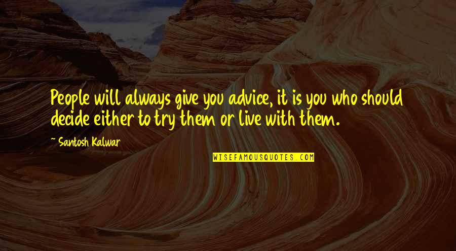 Radimo Udarnicki Quotes By Santosh Kalwar: People will always give you advice, it is