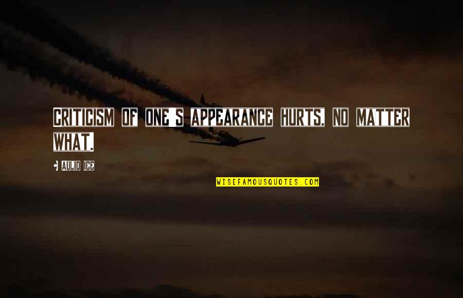 Radio 1920 Quotes By Auliq Ice: Criticism of one's appearance hurts, no matter what.