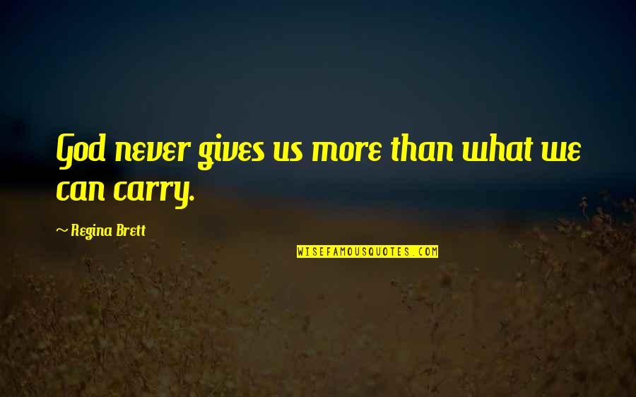 Radio 1920 Quotes By Regina Brett: God never gives us more than what we Radio 1920 Quotes By Regina Brett: God never gives us more than what we