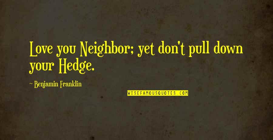 Radio Broadcasters Quotes By Benjamin Franklin: Love you Neighbor; yet don't pull down your