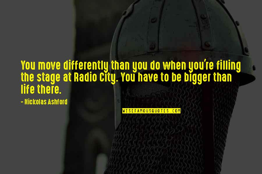 Radio City Quotes By Nickolas Ashford: You move differently than you do when you're Radio City Quotes By Nickolas Ashford: You move differently than you do when you're