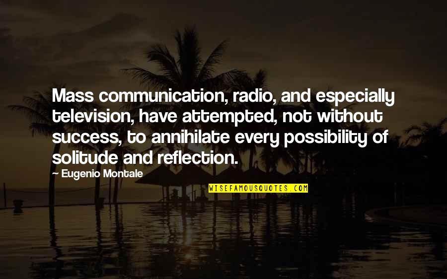 Radio Communication Quotes By Eugenio Montale: Mass communication, radio, and especially television, have attempted,