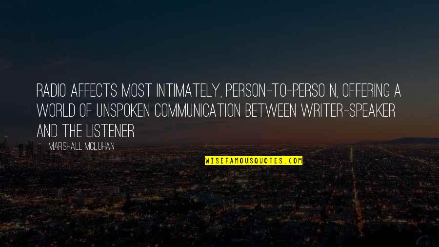 Radio Communication Quotes By Marshall McLuhan: Radio affects most intimately, person-to-perso n, offering a