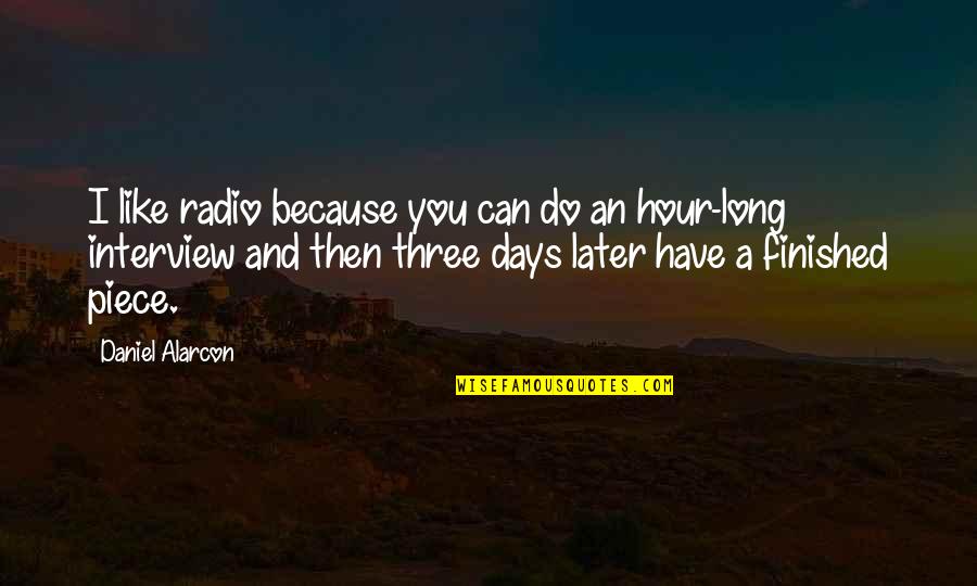 Radio Days Quotes By Daniel Alarcon: I like radio because you can do an