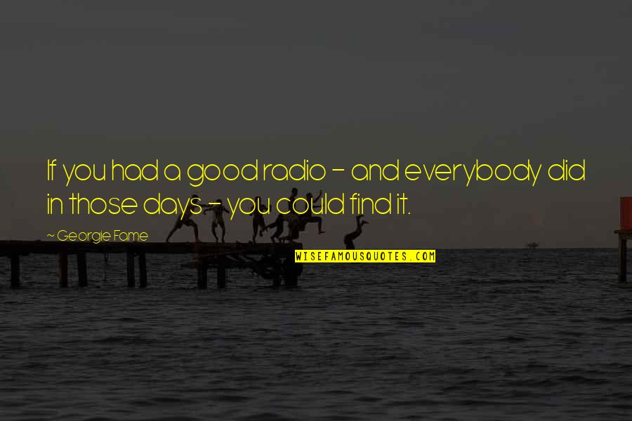 Radio Days Quotes By Georgie Fame: If you had a good radio - and