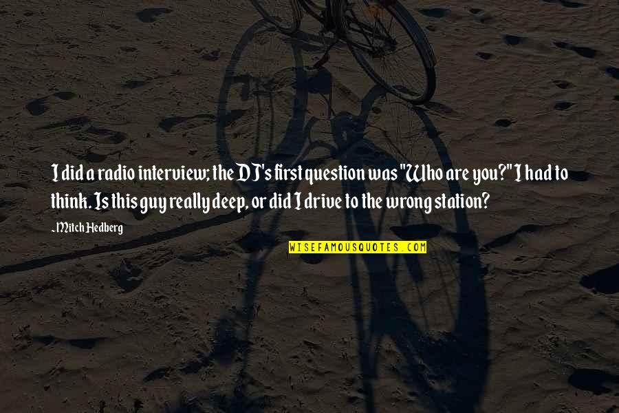 Radio Dj Quotes By Mitch Hedberg: I did a radio interview; the DJ's first Radio Dj Quotes By Mitch Hedberg: I did a radio interview; the DJ's first