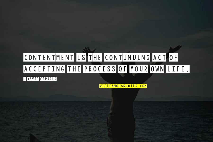 Radio Goodies Quotes By David Gerrold: Contentment is the continuing act of accepting the