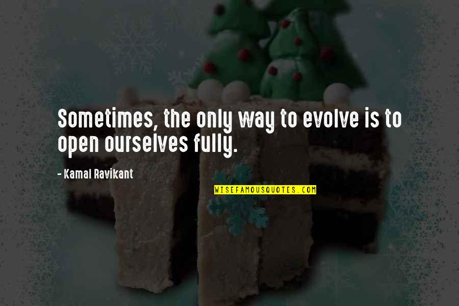 Radio Imaging Quotes By Kamal Ravikant: Sometimes, the only way to evolve is to