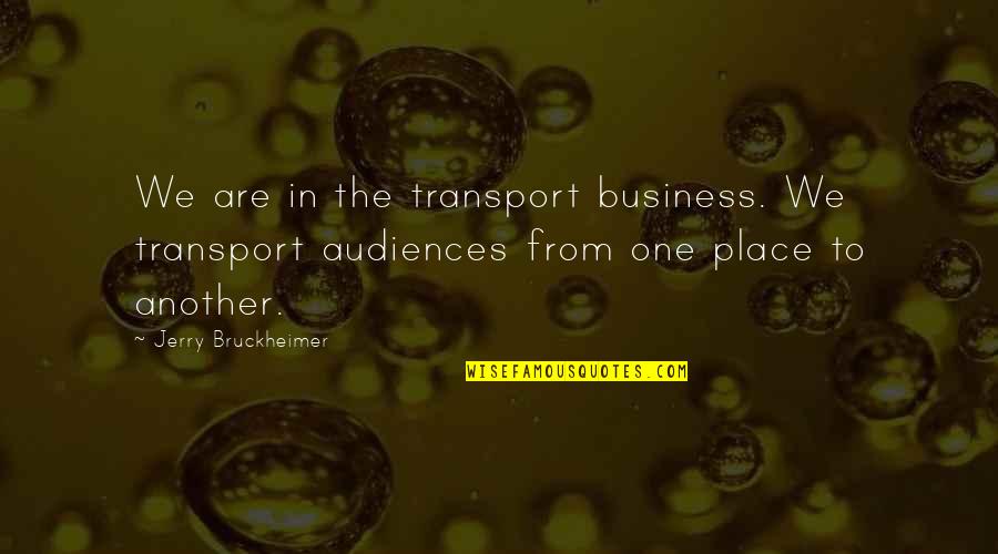 Radio Mirchi Quotes By Jerry Bruckheimer: We are in the transport business. We transport