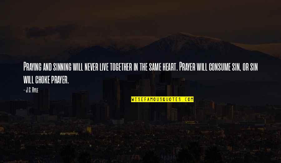 Radio Personalities Quotes By J.C. Ryle: Praying and sinning will never live together in