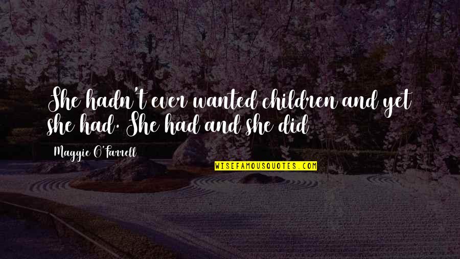 Radio Philharmonie Quotes By Maggie O'Farrell: She hadn't ever wanted children and yet she Radio Philharmonie Quotes By Maggie O'Farrell: She hadn't ever wanted children and yet she