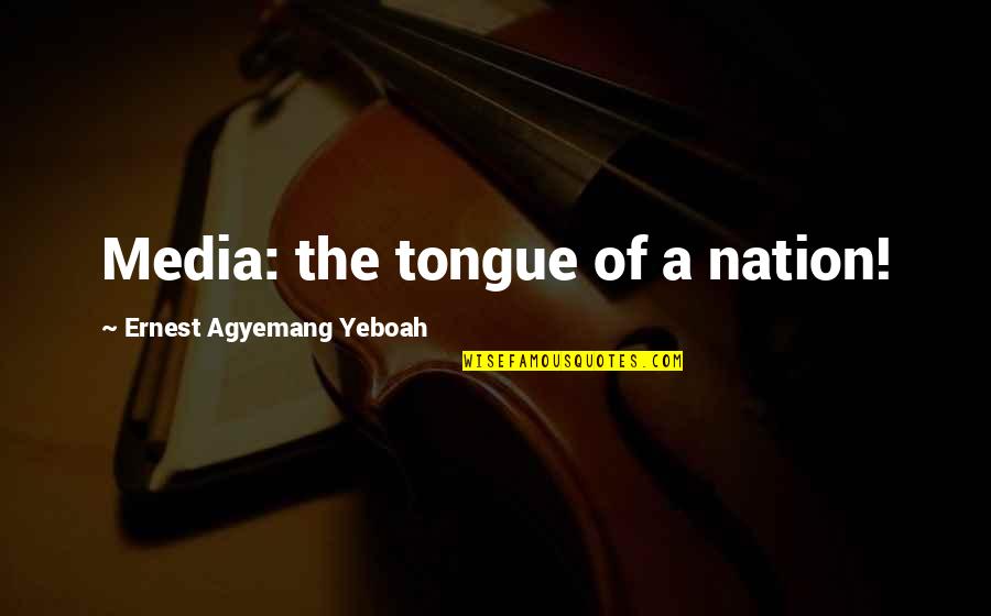 Radio Quotes By Ernest Agyemang Yeboah: Media: the tongue of a nation!