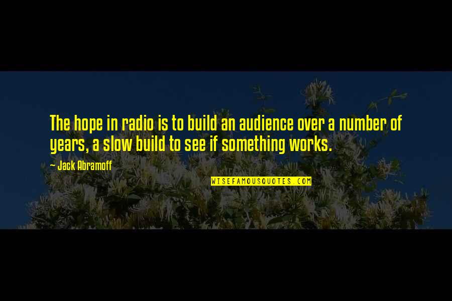 Radio Quotes By Jack Abramoff: The hope in radio is to build an