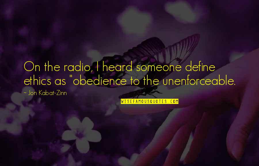 Radio Quotes By Jon Kabat-Zinn: On the radio, I heard someone define ethics