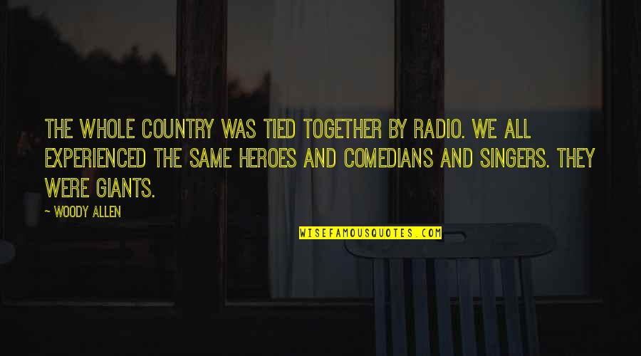 Radio Quotes By Woody Allen: The whole country was tied together by radio.