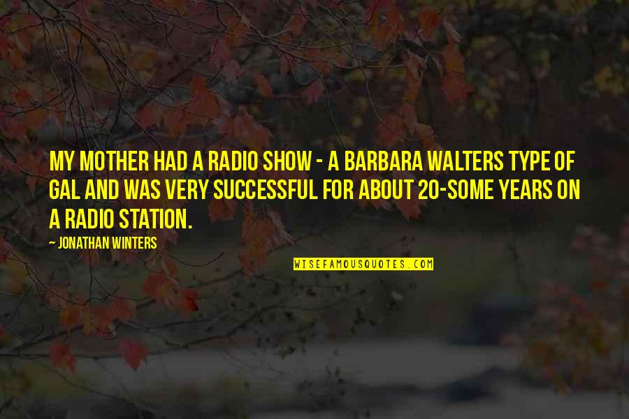 Radio Show Quotes By Jonathan Winters: My mother had a radio show - a Radio Show Quotes By Jonathan Winters: My mother had a radio show - a