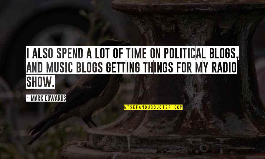 Radio Show Quotes By Mark Edwards: I also spend a lot of time on Radio Show Quotes By Mark Edwards: I also spend a lot of time on